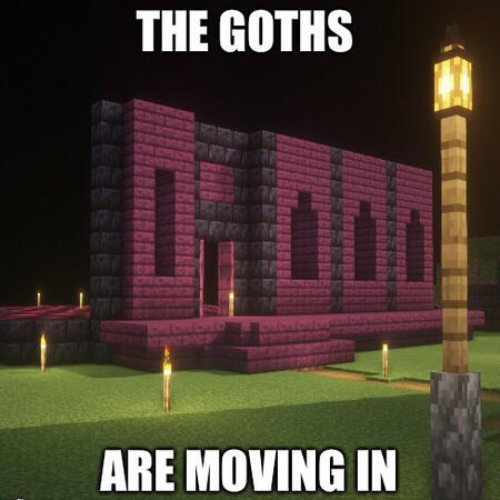 The Goths A meme of Scythes unfinished build with the label "the goths are moving in" in all caps. The background is black due to the shader used in the image.